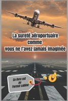 La sureté aéroportuaire comme vous ne l’avez jamais imaginée: autobiographie , Humour , Actualités , illustré (French Edition) B0DQ4TW6W5 Book Cover