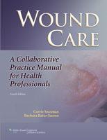 Wound Care: A Collaborative Practice Manual for Health Professionals 1608317153 Book Cover