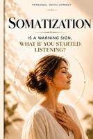 Somatization Is a Warning Sign. What If You Started Listening? (L’Art de Se Construire) B0HB9RLGH3 Book Cover