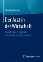 Der Arzt in Der Wirtschaft: Den Wechsel Erfolgreich Vorbereiten Und Durchführen 3658070587 Book Cover