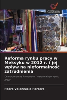 Reforma rynku pracy w Meksyku w 2012 r. i jej wplyw na nieformalnosc zatrudnienia (Polish Edition) 6209405398 Book Cover
