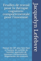 Feuilles de travail pour la thérapie cognitivo-comportementale pour l'insomnie: Manuel de CBT pour faire face à l'humeur de contrôle de l'anxiété, ... - Réglementer les émotions (French Edition) 1671855469 Book Cover