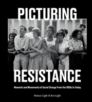 Picturing Resistance: Moments and Movements of Social Change from the 1950s to Today 1984857584 Book Cover