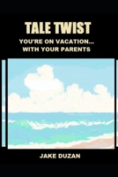 Tale Twist: You're On Vacation...With Your Parents: Interactive Books For Young Adults B08PJ1LGPS Book Cover