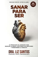 Sanar Para Ser: 12 Principios de Liderazgo para Renovar la Mente, Gestionar las Emociones y Transformar la Conducta (Spanish Edition) B0DTRQB9JN Book Cover