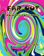 Far Out!!: Coloring for Adults 1530857333 Book Cover