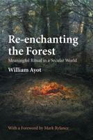 Re-enchanting the Forest: Meaningful Ritual in a Secular World 0993030653 Book Cover