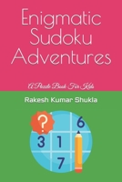 Enigmatic Sudoku Adventures: A Puzzle Book For Kids B0C5PH49J8 Book Cover