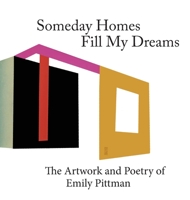 Someday Homes Fill My Dreams: The Artwork and Poetry of Emily Pittman 1950065103 Book Cover