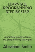 LEARN SQL PROGRAMMING STEP BY STEP: A practical guide to learn sql programming strategies 1710506806 Book Cover