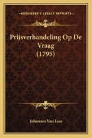 Prijsverhandeling Op De Vraag (1795) 1274337143 Book Cover
