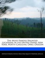 The Most Famous Haunted Locations in the United States: New York, North Carolina, Ohio, Oregon 1140670891 Book Cover