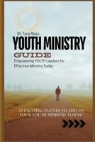 Youth Ministry Guide: Empowering YOUTH Leaders for Effective Ministry Today B0DVQ14Y7F Book Cover