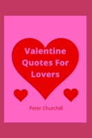 Valentine Quotes For Lovers: A Great Book For Valentines Day For All Lovers And Couples B0B4KHL9RJ Book Cover
