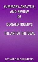 Summary, Analysis, and Review of Donald Trump's The Art of the Deal 168299659X Book Cover