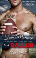 Fake Marriage to a Baller: A Wilder Brothers Romance 1541054997 Book Cover