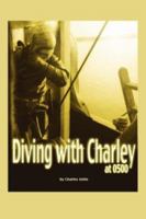 Diving with Charley at 0500: What you think matters 0595448216 Book Cover