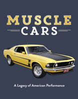 Muscle Cars: A Legacy of American Performance 1640300058 Book Cover