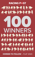 Racing Post 100 Winners: Horses to Follow Flat 2023 1839501405 Book Cover