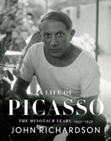 A Life Of Picasso: The Minotaur Years: 1933-1943 0307266664 Book Cover