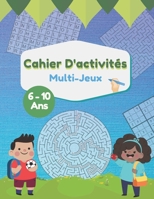 Cahier d'Activités Multi-Jeux 6-10 Ans: 100 pages de jeux intelligents pour enfants | labyrinthes | sudoku | mots mêlés | morpion B08BV2YWSM Book Cover