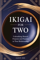 Ikigai for Two: Unleashing Shared Purpose and Passion in Your Relationship B0F6MHCMTV Book Cover