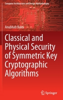 Classical and Physical Security of Symmetric Key Cryptographic Algorithms 9811665214 Book Cover