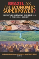 Brazil as an Economic Superpower?: Understanding Brazil's Changing Role in the Global Economy 0815702965 Book Cover