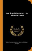 Das Ärgerliche Leben ... D. Johannis Fausti 1021289914 Book Cover