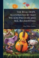 The Real Dope. Illustrated by May Wilson Preston and M.L. Blumenthal 102409491X Book Cover