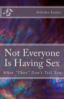Not Everyone is Having Sex: What "They" Don't Tell You 1461007925 Book Cover
