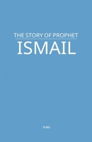 The Story of Prophet Ismail B0F6TR2WS5 Book Cover