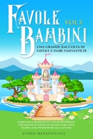 Favole per Bambini: Una grande raccolta di favole e fiabe fantastiche. (Vol.5) Storie della buonanotte uniche, divertenti e rilassanti, in grado di ... appassionare alla lettura 1088177549 Book Cover