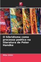 O hibridismo como processo poético na literatura de Peter Handke (Portuguese Edition) 6209489818 Book Cover