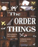 The Order of Things: How Everything in the World Is Organized Into Hierarchies, Structures, and Pecking Orders 0761150447 Book Cover