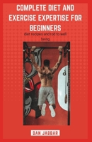 Complete Diet and Exercise Expertise For Beginners: Road To Wellbeing B0BL2VG1L3 Book Cover