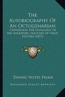 The Autobiography Of An Octogenarian: Containing The Genealogy Of His Ancestors, Sketches Of Their History 1013593502 Book Cover