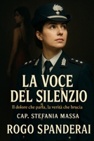 La voce del silenzio: il dolore che parla, la verità che brucia (Italian Edition) B0FN6W7LSF Book Cover