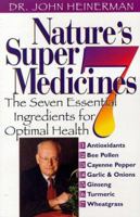 Nature's Super 7 Medicines: Nature's Seven Essential Ingredients for Optimal Health 0735200114 Book Cover