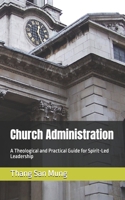 Church Administration: A Theological and Practical Guide for Spirit-Led Leadership B0F8W16115 Book Cover