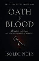 Oath in Blood (The Seven Oaths Book 1): An Obsessive Dark Mafia Captive Romance of Love, Lies, and Six Broken Vows B0FZZV1PMF Book Cover