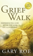 Grief Walk: Experiencing God After the Loss of a Loved One: Experiencing God After the Loss of a Loved One 1950382613 Book Cover