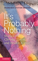 It's Probably Nothing: Stories of Chronic Illness and Health Justice 1009603884 Book Cover