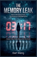 The Memory Leak: She's Not Going Crazy. The Universe is Debugging Her.: A Quantum Thriller of Identity, Physics, and the Cost of Survival B0H7TH18SS Book Cover