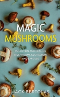 Magic Mushrooms: Psilocybin and Healing Mushrooms Cultivation and Safe Use 1707868034 Book Cover