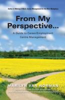From My Perspective... A Guide to Career/Employment Centre Management 1988066026 Book Cover