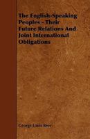 The English-speaking Peoples, Their Future Relations and Joint International Obligations 1019015411 Book Cover