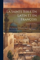 La Sainte Bible En Latin Et En François: Avec Des Notes Litterales Pour L'intelligence Des Endroits Les Plus Difficiles... 1021293857 Book Cover