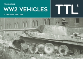 Ww2 Vehicles: Through the Lens Volume 5 6156602291 Book Cover