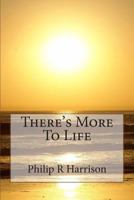 There's More To Life 1483915913 Book Cover